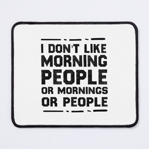 Item preview, I Don't Like Morning People Or Mornings Or People Funny Morning Quotes designed and sold by BestComicss.