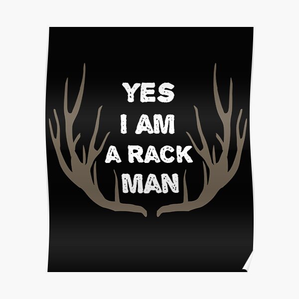 "Yes I Am A Rack Man" Poster for Sale by thejackalope83 Redbubble