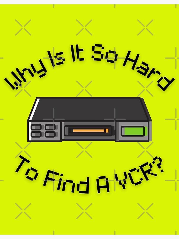 "Why Is It So Hard To Find A VCR? Retro Design yellow version" Poster