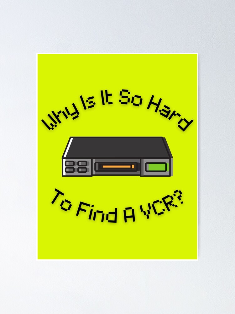 "Why Is It So Hard To Find A VCR? Retro Design yellow version" Poster