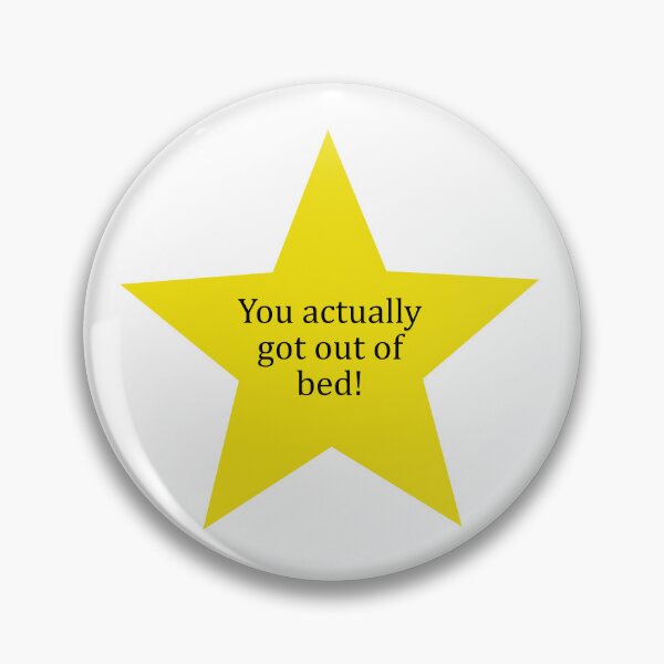 Item preview, "You actually got out of bed!" golden star designed and sold by Fangirlsleep.