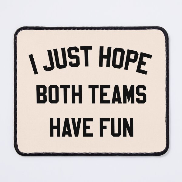 Item preview, I Just Hope Both Teams Have Fun designed and sold by HighCiti.