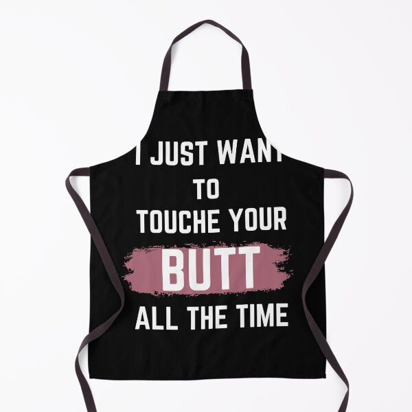Item preview, i Just Want to touche your butt all The time designed and sold by JUSTDOIT ⭐⭐⭐⭐⭐.