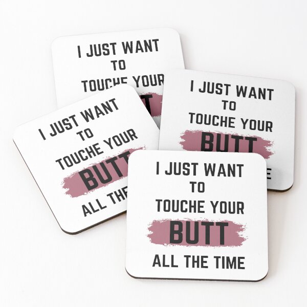 Item preview, i Just Want to touche your butt all The time designed and sold by JUSTDOIT ⭐⭐⭐⭐⭐.