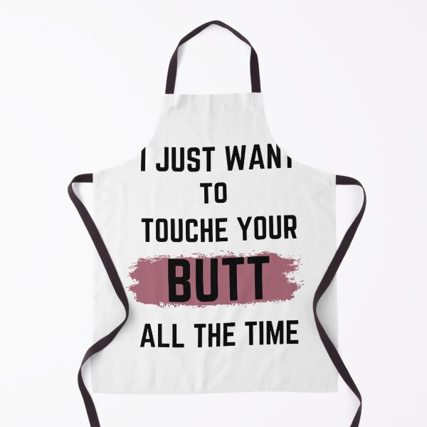 Item preview, i Just Want to touche your butt all The time designed and sold by JUSTDOIT ⭐⭐⭐⭐⭐.