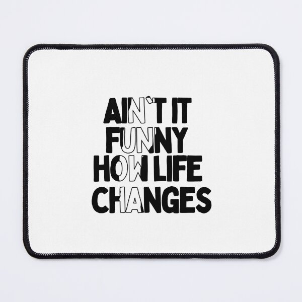 Item preview, Aint It Funny How Life Changes & quot; Quote designed and sold by BronikowskiART.
