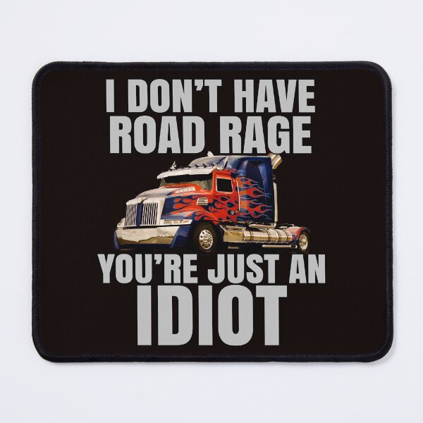 Item preview, Big Rig Trucker I Don't Have Road Rage You're Just An Idiot designed and sold by fantasticdesign.