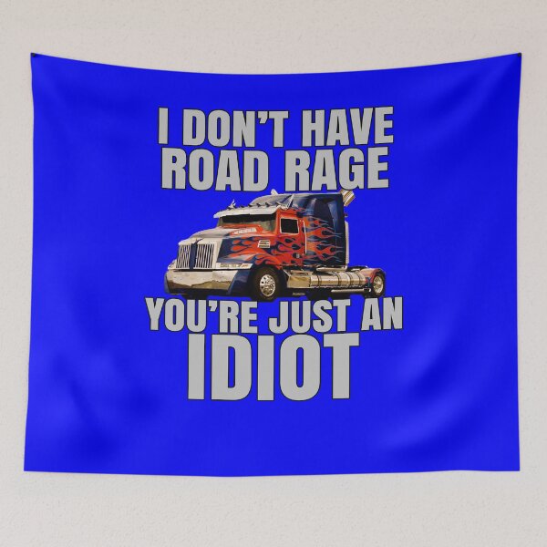 Item preview, Big Rig Trucker I Don't Have Road Rage You're Just An Idiot designed and sold by fantasticdesign.