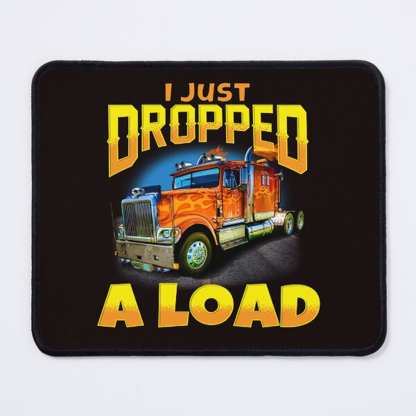 Item preview, Big Rig Trucker I Just Dropped A Load designed and sold by fantasticdesign.