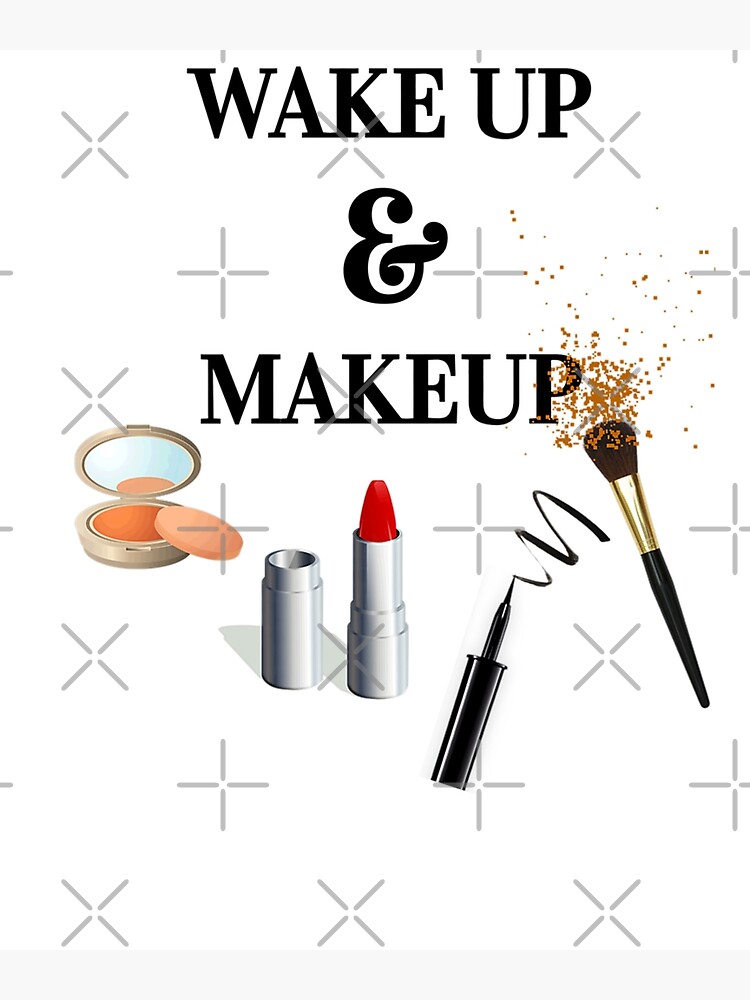 "Wake Up and Makeup Funny Make Up Quote Sayings" Poster for Sale by