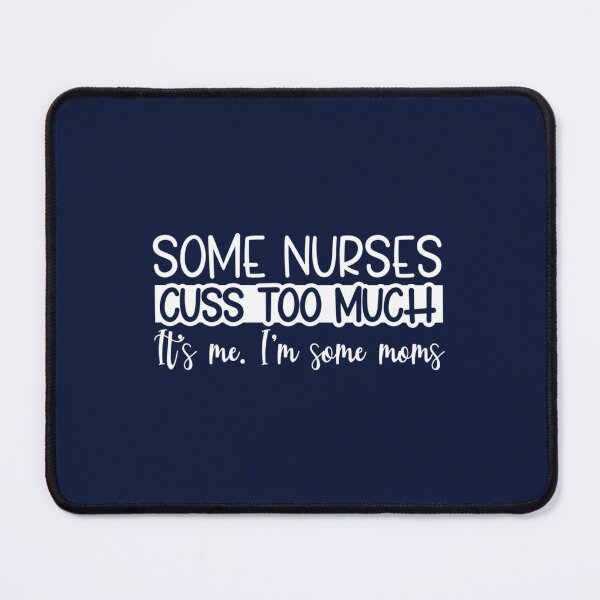 Item preview, Funny Nurses saying, Some Nurses Cuss Too Much, cool Nurse Gift designed and sold by Hulbertwhite.