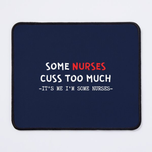 Item preview, Some Nurses Cuss Too Much It_s Me I_m Some Nurses    designed and sold by Hulbertwhite.