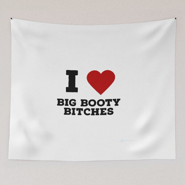 Item preview, i love big booty bitches designed and sold by ShannonD12.