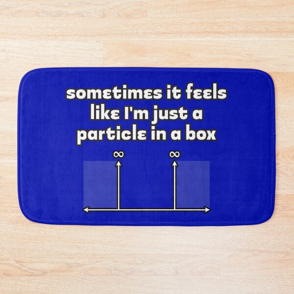 Item preview, Sometimes It Feels Like I'm Just a Particle in a Box designed and sold by Artsy-Chemist.