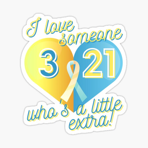 I Love Someone Who's A Little Extra! World Down Syndrome Day 3/21 Sticker