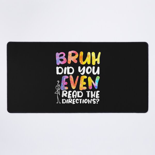 Item preview, BRUH DID YOU EVEN READ THE DIRECTIONS designed and sold by TristanPierre.