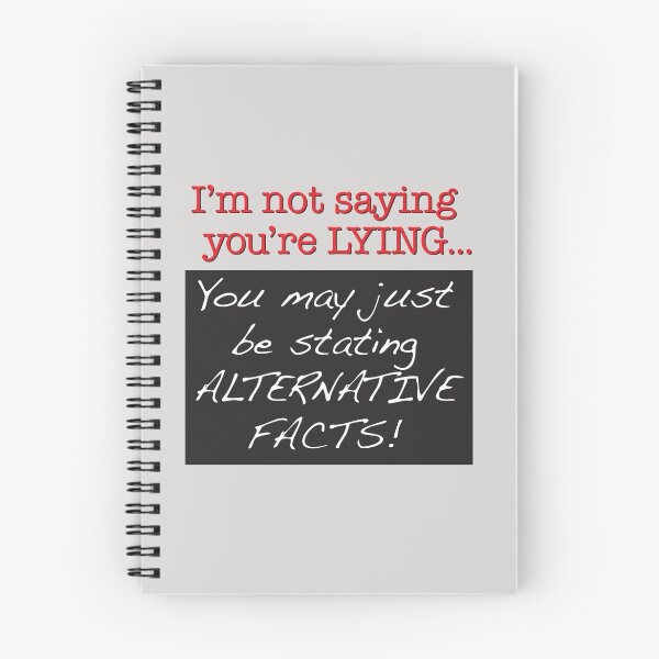 Item preview, I'm not saying you're LYING. You may just be stating ALTERNATIVE FACTS! designed and sold by techDESIGNER.