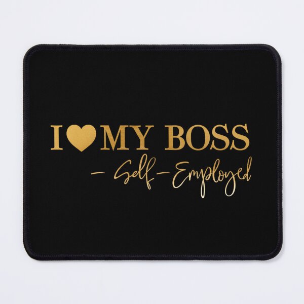 Item preview, I Love My Boss - Self- Employed designed and sold by SimplyCosmic11.