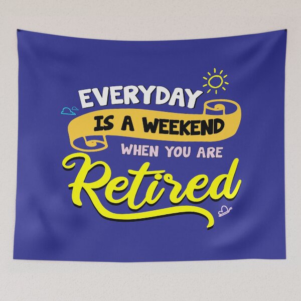 Item preview, Everyday is A Weekend When You Are Retired v4 designed and sold by Grafik0.