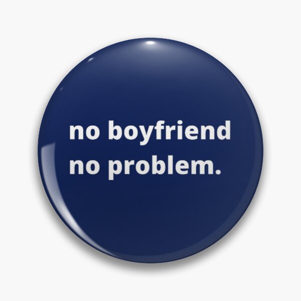 Item preview, no boyfriend no problem   designed and sold by FlynnHansen.