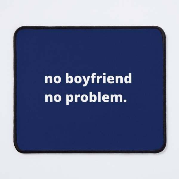 Item preview, no boyfriend no problem designed and sold by FlynnHansen.