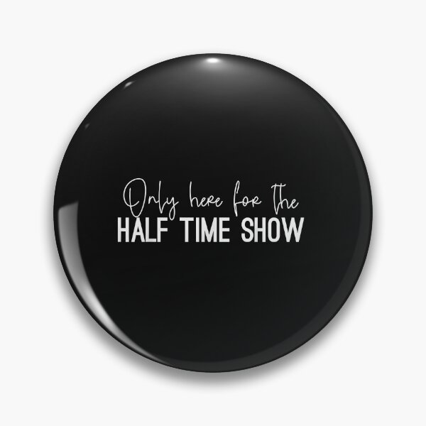 Item preview, Only Here for the Halftime Show, Half Time Game Day designed and sold by TristanPierre.