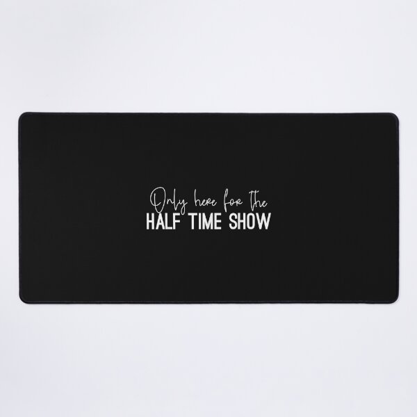 Item preview, Only Here for the Halftime Show, Half Time Game Day designed and sold by TristanPierre.