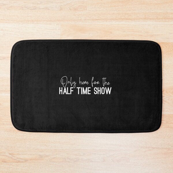 Item preview, Only Here for the Halftime Show, Half Time Game Day designed and sold by TristanPierre.