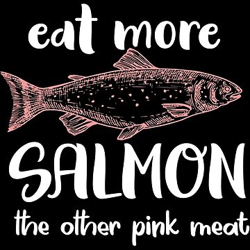 Eat More Salmon The Other Pink Meat Funny Salmon Fishing Mens Back Print T- shirt - Thegiftio