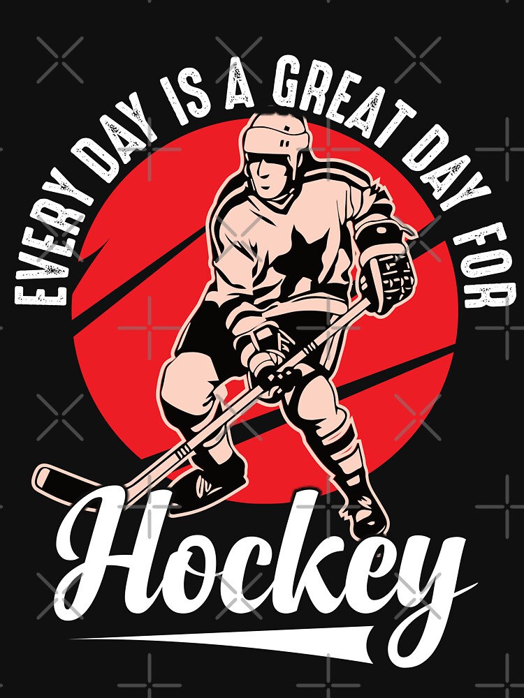 Every Day Is A Great Day For Hockey, ice hockey gifts, hockey is life  Essential T-Shirt for Sale by BuxomBabe21