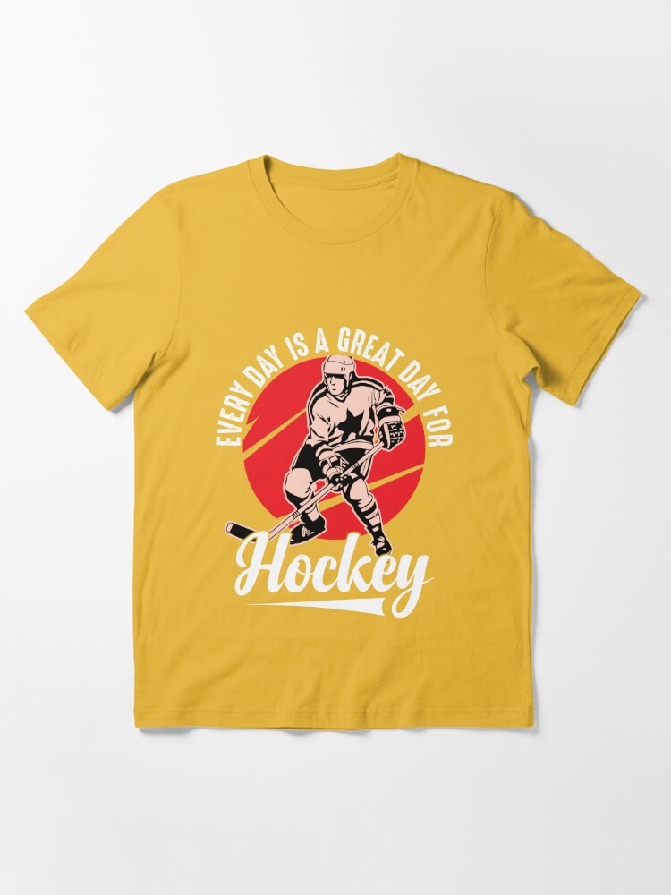 Every Day Is A Great Day For Hockey, ice hockey gifts