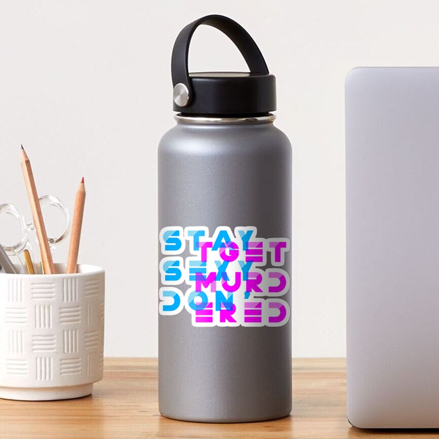 My Favorite Murder Podcast: Stay Sexy, Don't Get Murdered Sticker