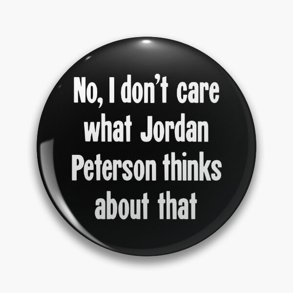 Item preview, No, I Don't Care What Jordan Peterson Thinks About That designed and sold by Good-Looking Corpse.