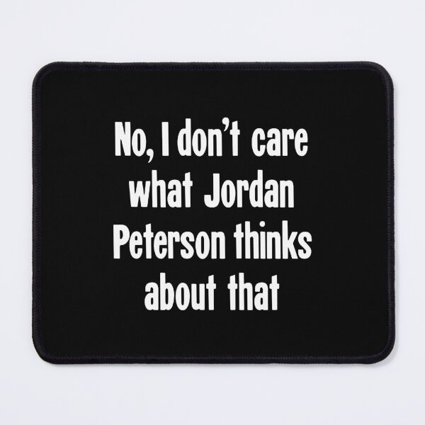 Item preview, No, I Don't Care What Jordan Peterson Thinks About That designed and sold by Good-Looking Corpse.