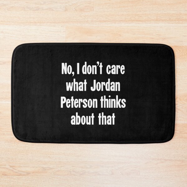 Item preview, No, I Don't Care What Jordan Peterson Thinks About That designed and sold by Good-Looking Corpse.