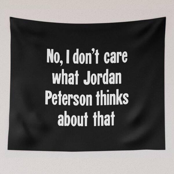 Item preview, No, I Don't Care What Jordan Peterson Thinks About That designed and sold by Good-Looking Corpse.