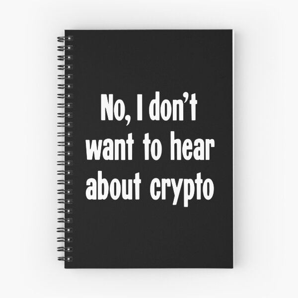 Item preview, No, I Don't Want To Hear About Crypto designed and sold by Good-Looking Corpse.