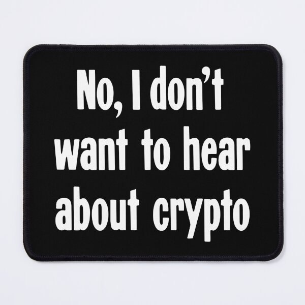 Item preview, No, I Don't Want To Hear About Crypto designed and sold by Good-Looking Corpse.