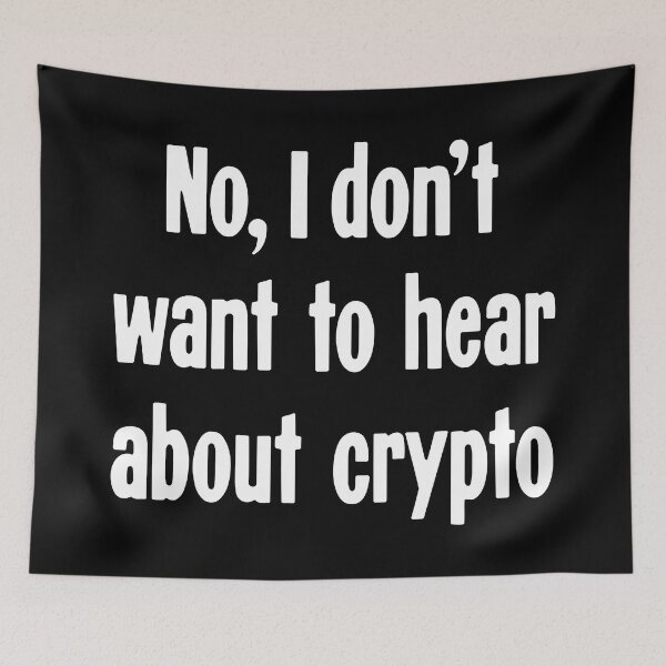 Item preview, No, I Don't Want To Hear About Crypto designed and sold by Good-Looking Corpse.