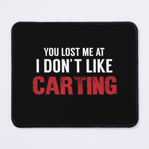 Item preview, You Lost Me At I Don't Like Carting, Funny Go Kart, Go karting, Funny racing designed and sold by Aerial Addicts.