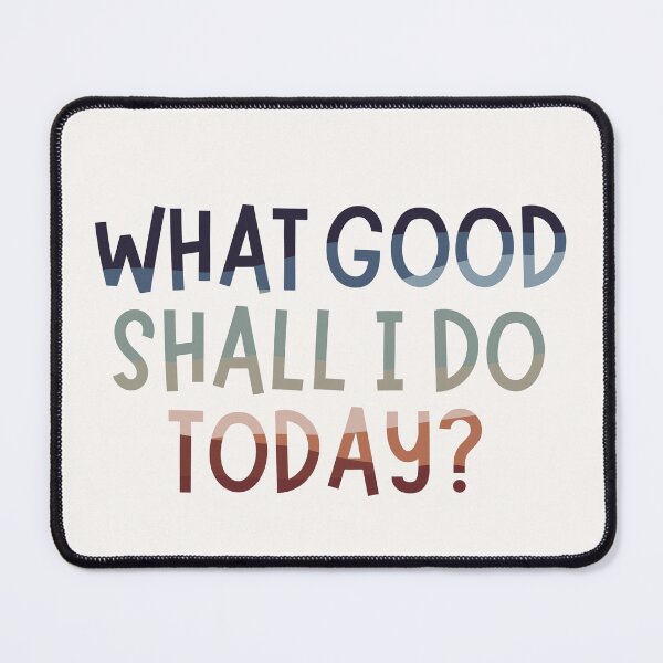 Item preview, What Good Shall I Do Today designed and sold by Plant  Kind Thoughts.