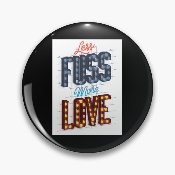 Item preview, Less Fuss More Love designed and sold by Shellfish029.