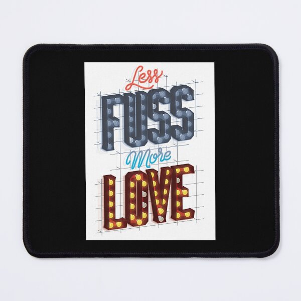 Item preview, Less Fuss More Love designed and sold by Shellfish029.