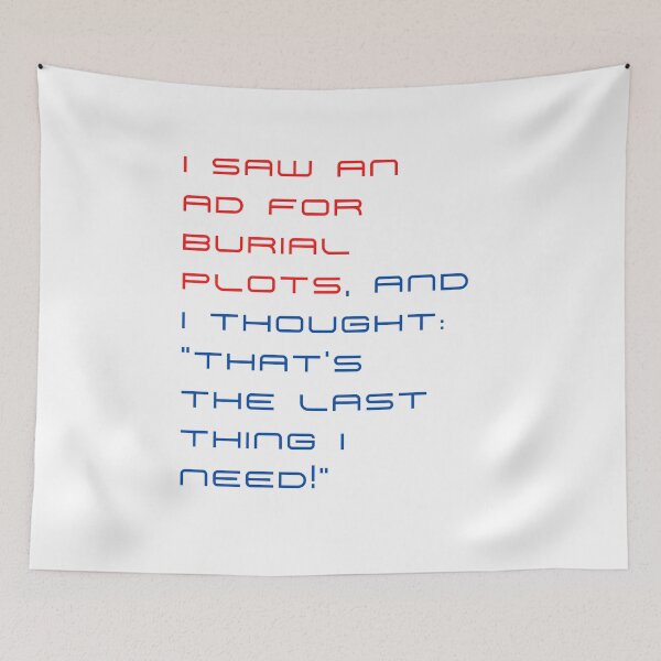 Item preview, I saw an ad for burial plots, and I thought: “That’s the last thing I need!” designed and sold by byskillbytalent.