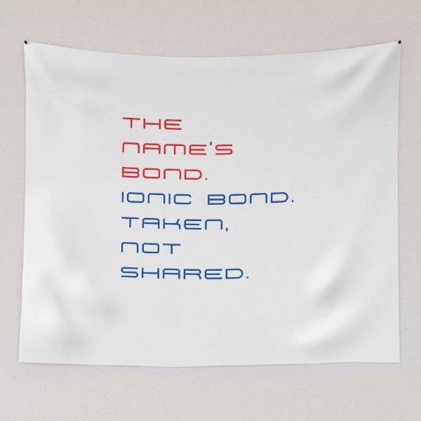 Item preview, The name’s Bond. Ionic Bond. Taken, not shared. designed and sold by byskillbytalent.