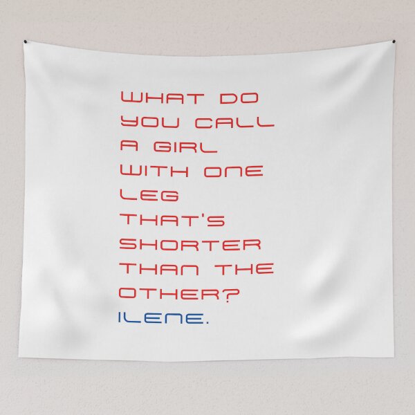 Item preview, What do you call a girl with one leg that’s shorter than the other? Ilene. designed and sold by byskillbytalent.