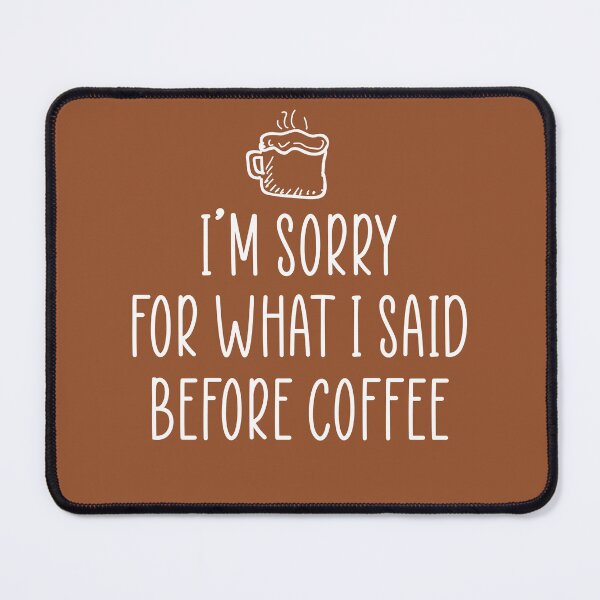 Item preview, I'm sorry for what i said before coffee designed and sold by Mandala & More.