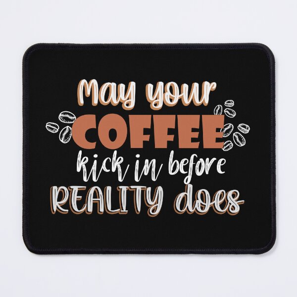 Item preview, May your coffee kick in before reality does designed and sold by Mandala & More.