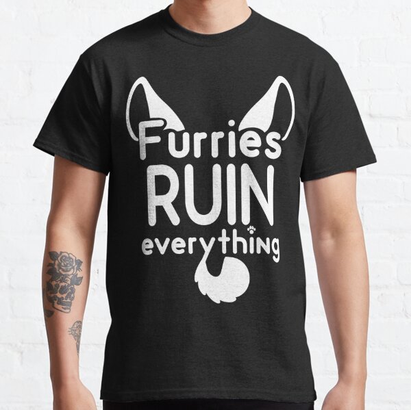 Furries RUIN everything~ Classic T-Shirt