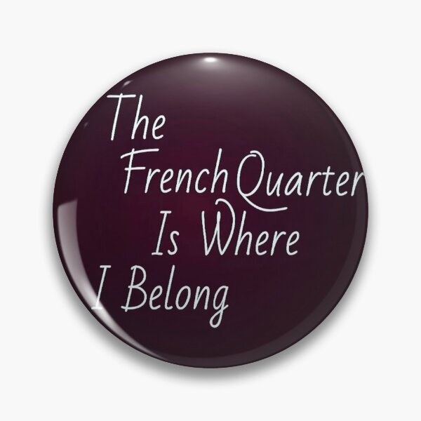Item preview, The French Quarter Is Where I Belong designed and sold by popquotables.